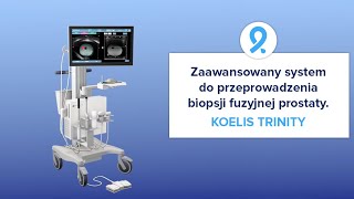 Zaawansowany system do przeprowadzenia biopsji fuzyjnej prostaty - KOELIS TRINITY