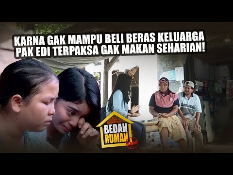 Karna Gak Mampu Beli Beras Keluarga Pak Edi Terpaksa Gak Makan Seharian! - BEDAH RUMAH EPISODE 229