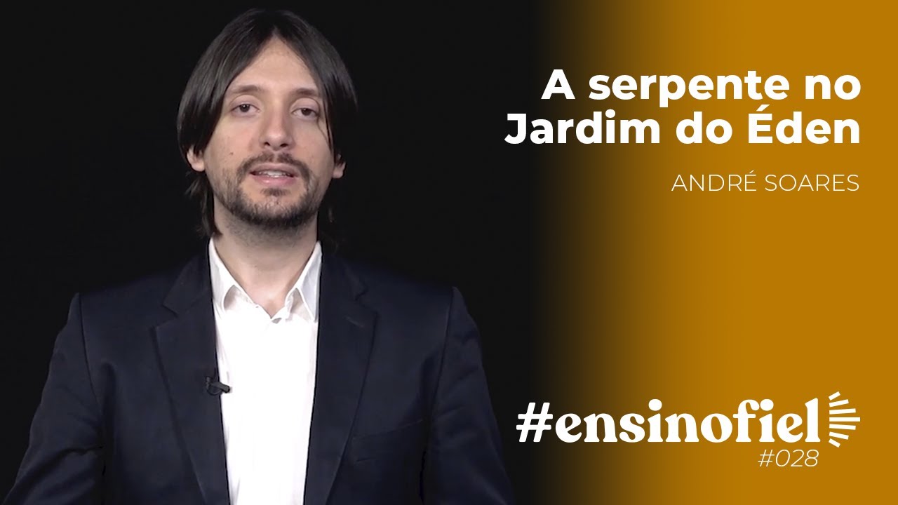 A serpente no Jardim do Éden - André Soares #EnsinoFiel 028