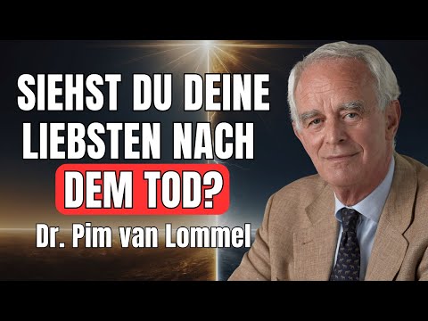 Wirst du deine LIEBSTEN nach dem TOD wiedersehen? Dr. Pim van Lommel