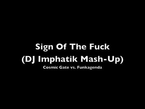 Cosmic Gate vs. Funkagenda - Sign Of The Fuck (DJ Imphatik Mash-Up)