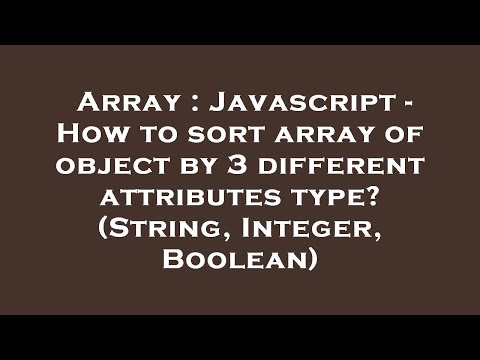Array Javascript How To Sort Array Of Object By 3 Different Attributes Type String Integer B