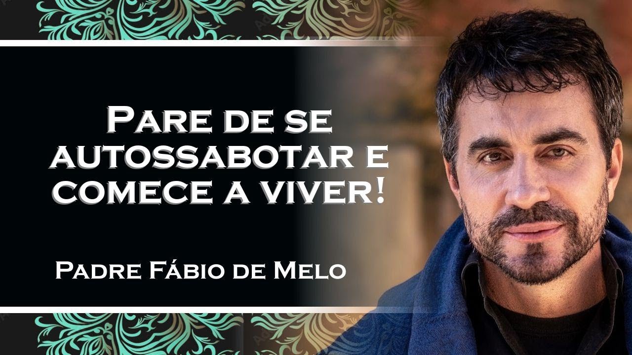 COMO ABANDONAR O PESSIMISMO EM RELAÇÃO A SI MESMO , PADRE FÁBIO DE MELO