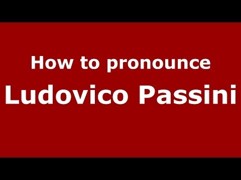 How to pronounce Ludovico Passini (Italian/Italy) - PronounceNames.com