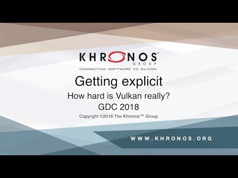 GDC 2018 - Getting explicit: How Hard is Vulkan really?
