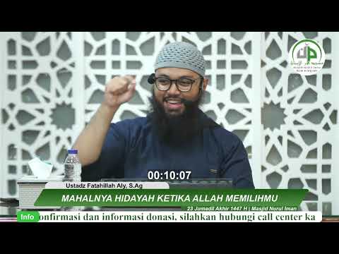 Mahalnya Hidayah Ketika Allah Memilihmu - Ustadz Fatahillah Aly, S.Ag