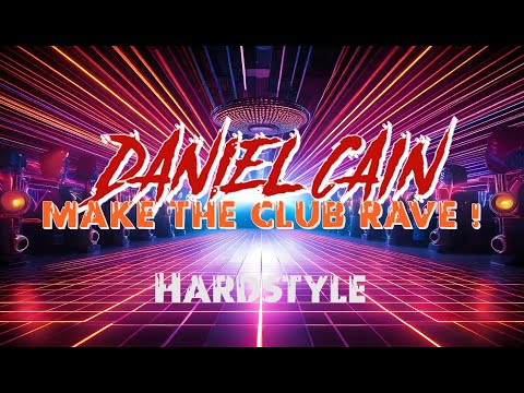 Daniel Cain - 𝐌𝐀𝐊𝐄 𝐓𝐇𝐄 𝐂𝐋𝐔𝐁 𝐑𝐀𝐕𝐄 (HARDSTYLE 2024)