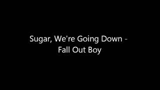 Sugar, We're Goin Down - Fall Out Boy (Lyrics) HD