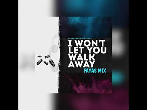 Fayas Mix - I Won’t Let You Walk Away (audio)