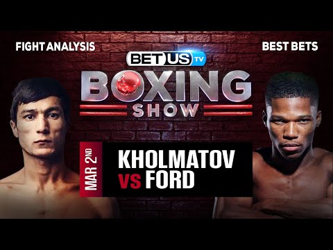 Predictions and Analysis: Kholmatov vs Ford Mar 02, 2024