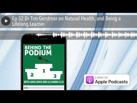 Ep 32 Dr Tim Gerstmar on Natural Health, and Being a Lifelong Learner