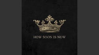 How Soon Is Now