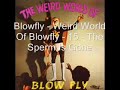 Blowfly - Weird World Of Blowfly - 15 - The Sperm Is Gone