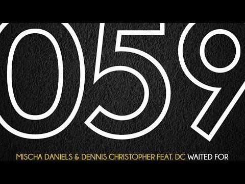 Mischa Daniels & Dennis Christopher feat. DC - Waited For (Dennis Christopher Mix)