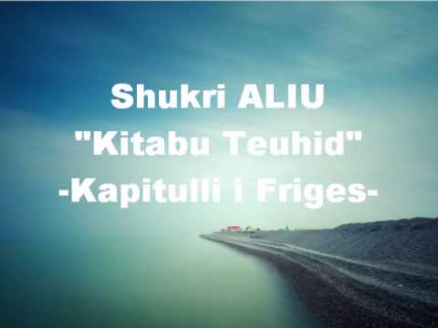 Shkri Aliu  "Kitabu Teuhid" - Kaptina e Friges- 1.3