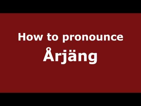 How to Pronounce Årjäng - PronounceNames.com
