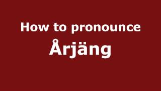 How to pronounce &aring;rj&auml;ng