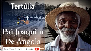 Tertúlia - Pai Joaquim de Angola - 28/10/2023