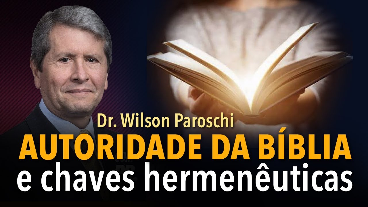 Autoridade da Bíblia e chaves hermenêuticas | Dr  Wilson Paroschi
