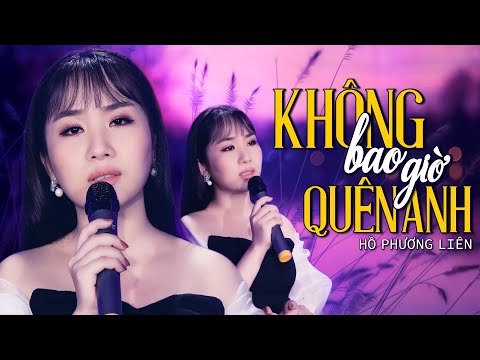 Không Bao Giờ Quên Anh - Hồ Phương Liên ( Á Quân Thần Tượng Bolero 2017 ) | [MV Official]