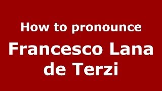 How to pronounce Francesco Lana De Terzi