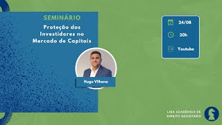 Seminário LADS - Proteção dos Investidores no Mercado de Capitais com Hugo Vilhena