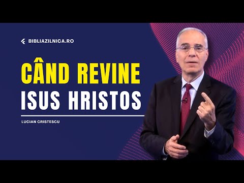 Lucian Cristescu - Când revine Isus Hristos? - predici creștine