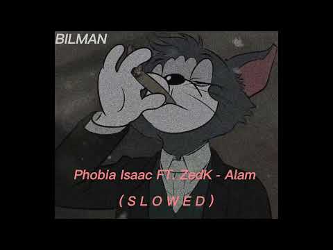 .....Phobia Isaac FT  ZedK   Alam  (S L O W E D + R E V E R B).....