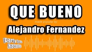 Alejandro Fernandez - Que Bueno (Versión Karaoke)
