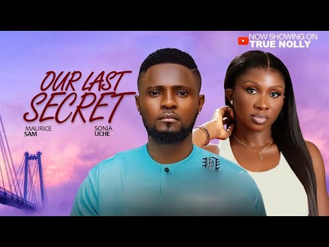 OUR LAST SECRET - (New movie) - MAURICE SAM, SONIA UCHE - 2025|2026 LATEST EXCLUSIVE MOVIES