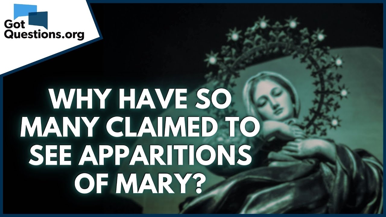 Why have so many claimed to see apparitions of Mary? | GotQuestions.org