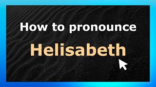 How to pronounce Helisabeth