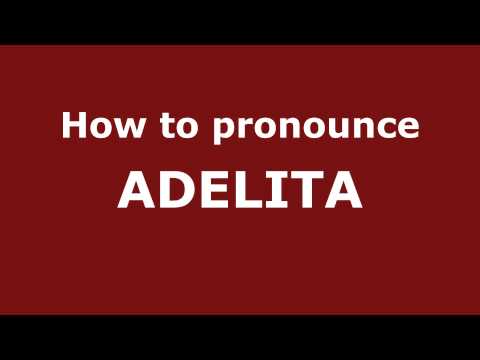 How to Pronounce ADELITA in Spanish - PronounceNames.com
