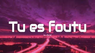 In-Grid - Tu Es Foutu (Paroles/Lyrics)