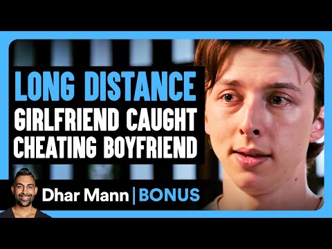 LONG DISTANCE Girlfriend Caught CHEATING BOYFRIEND | Dhar Mann Bonus!