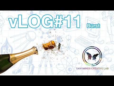 Burst - SansMinds Creative Lab vLOG #11