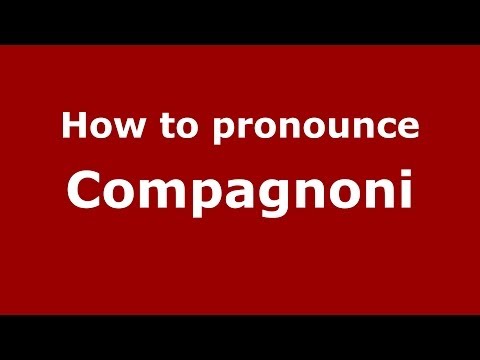 How to pronounce Compagnoni (Italian/Italy) - PronounceNames.com