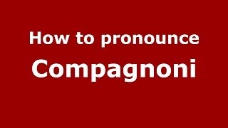 How to pronounce Compagnoni