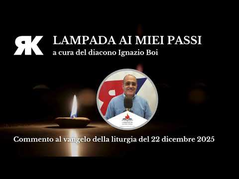 Lampada ai miei passi. Commento al Vangelo del 22 dicembre 2025