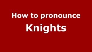 How to pronounce Knights