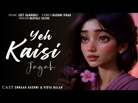 Yeh Kaisi Jagah Lyrics | Hamari Adhuri Kahani | Emraan, Vidya | Deepali, Jeet, Rashmi | Lyrics Jain