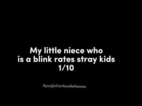 My niece who is a blink rates skz