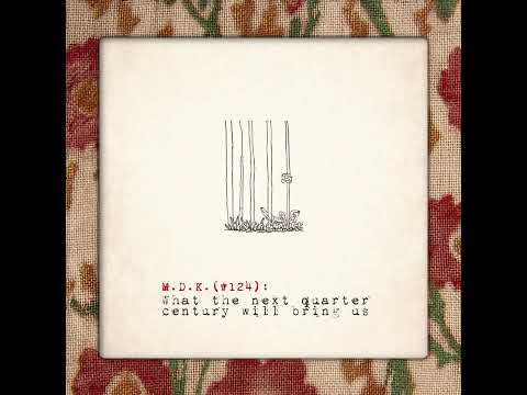 MDK - 124: What the Next Quarter Century Will Bring Us (2026) [Full Album]