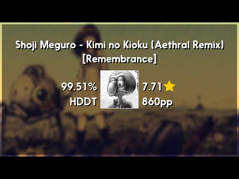 Mathi (8.60★) Kimi no Kioku (Aethral Remix) [Remembrance] +HDDT 99.51% | 2255x FC | 1032 PP