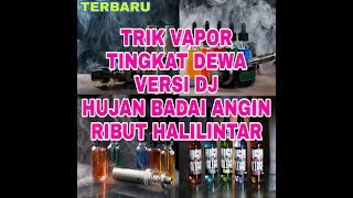 Download lagu Vapor tingkat dewa versi DJ Hujan badai angin ribut mp3 Download lagu Vapor tingkat dewa versi DJ Hujan badai angin ribut mp3