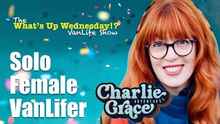 Solo Female Traveler on Safety, Trips, Pet, VanLifer Charlie Grace on What’s Up Wednesday!? Show