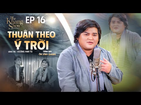 Thuận Theo Ý Trời - Ôn Vĩnh Quang | The Khang Show