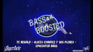 Te Regalo   Ulices Chaidez y Sus Plebes   EPICENTER BASS