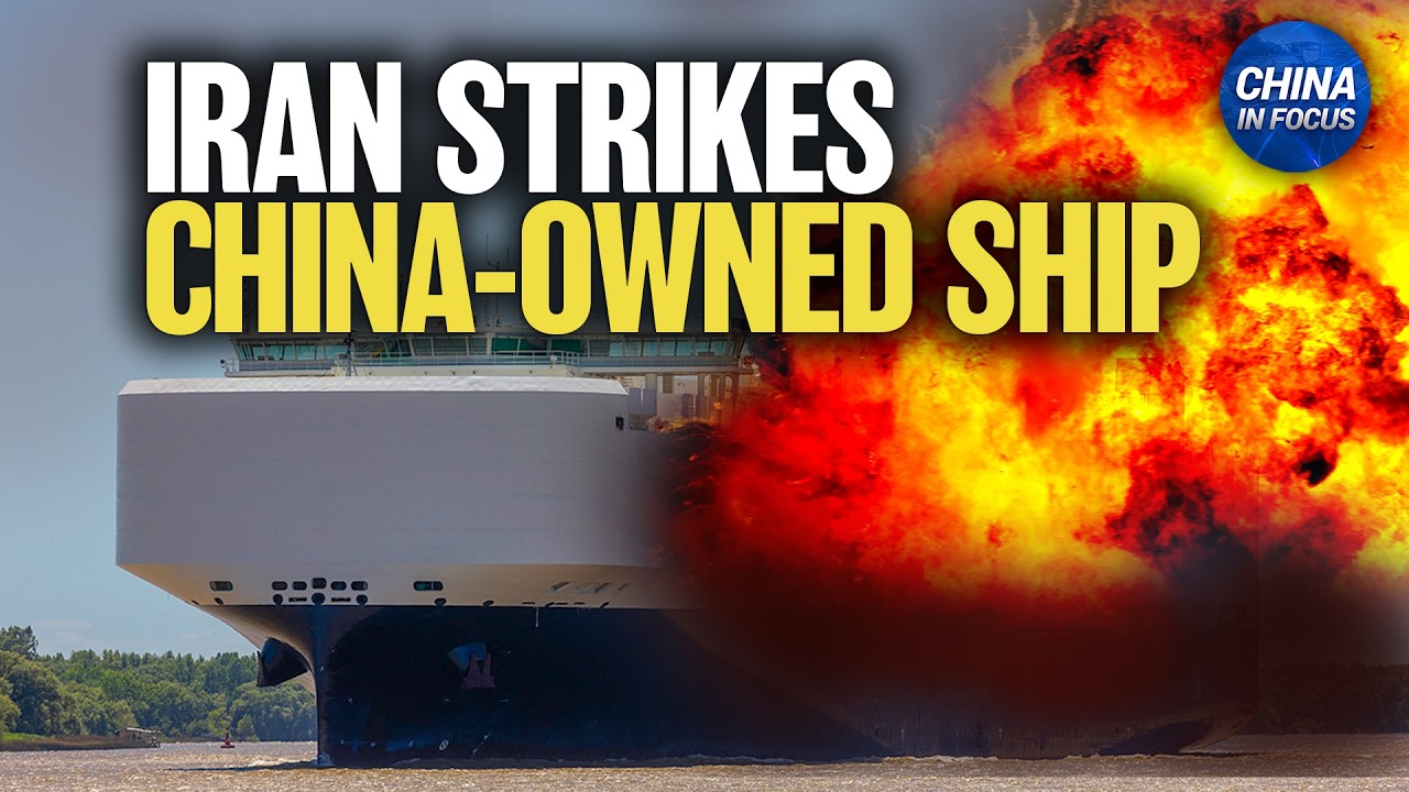 Chinese-owned Cargo Ship Hit by Iran | China in Focus