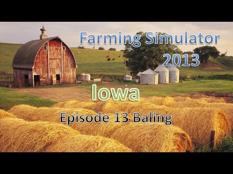 Farming Simulator 2013 Iowa E13 -  Baling